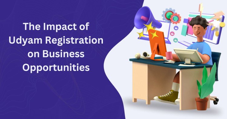 The Impact of Udyam Registration on Business Opportunities