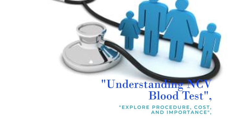 NCV Blood Test - Procedure, Cost, and Importance of Nerve Conduction Testing