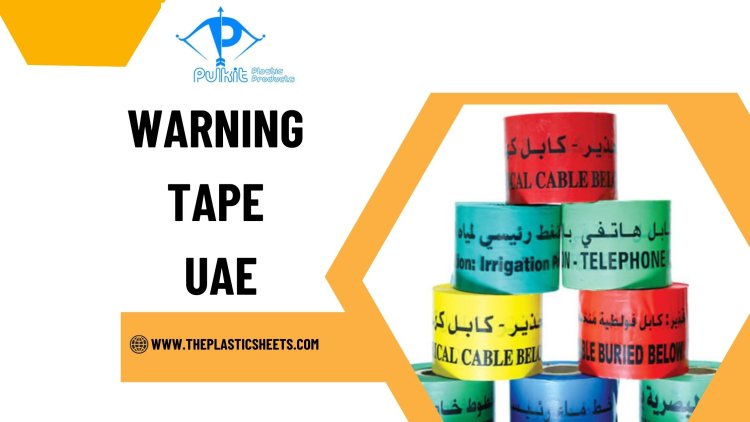 Why Warning Tape is Essential for Safety and Hazard Prevention in UAE