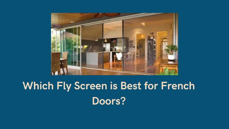 Which Fly Screen is Best for French Doors?