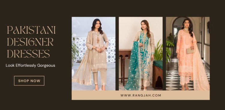 Unveil the Allure of Pakistani Designer Dresses- Rang Jah for Your Dreams